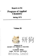 REPORTS ON THE PROGRESS OF APPLIED CHEMISTRY DURING 1973 VOLUME 58 PDF电子版封面 0126060177