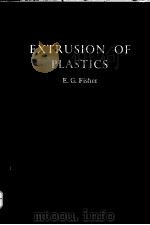 EXTRUSION OF PLASTICS PDF电子版封面 E.G.FISHER