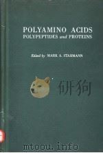 POLYAMINO ACIDE,POLYPEPTIDES,AND PROTEINS0 PDF电子版封面 MARD A.STAHMANN