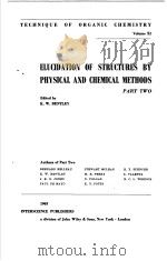 TECHNIQUE OF ORGANIC CHEMISTRY VOL.Ⅺ ELUCIDATION OF STRUCTURES BY PHYSICAL AND CHEMICAL METHODS PAR PDF电子版封面 K.W.BENTLEY