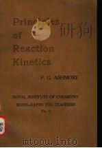 PRINCIPLES OF REACTION KINETICS ROYAL INSTITUTE OF CHEMISTRY MONOGRAPHS FOR TEACHERS NO。。9 PDF电子版封面 P.G.ASHMORE