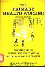 THE PRIMARY HEALTH WORKER WORKING GUIDE GUIDELINES FOR TRAINING GUIDELINES FOR ADAPTATION REVISED PDF电子版封面 924154144X