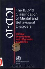 THE ICD-10 CLASSIFICATION OF MENTAL AND BEHAVIOURAL DISORDERS CLINICAL DESCRIPTIONS AND DIAGNOSTIC 1992 PDF电子版封面 9241544228