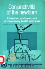 CONJUNCTIVITIS OF THE NEWBORN PREVENTION AND TREATMENT AT THE PRIMARY HEALTH CARE LEVEL 1986 PDF电子版封面 9241560886
