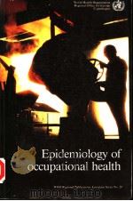EPIDEMIOLOGY OF OCCUPATIONAL HEALTH 1986 PDF电子版封面 9289011114