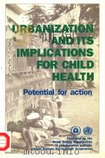 URBANIZATION AND ITS IMPLICATIONS FOR CHILD HEALTH POTENTIAL FOR ACTION 1988 PDF电子版封面 9241561238
