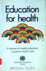EDUCATION FOR HEALTH A MANUAL ON HEALTH EDUCATION IN PRIMARY HEALTH CARE 1988 PDF电子版封面 924154225X