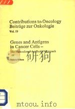 CONTRIBUTIONS TO ONCOLOGY BEITRAGE ZUR ONKOLOGIE VOL.19 GENES AND ANTIGENS IN CANCER CELLS-THE MON 1984 PDF电子版封面 380553843X