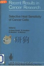 SELECTIVE HEAT SENSITIVITY OF CANCER CELLS PDF电子版封面 3540079734 A.ROSSI-FANELLI R.CAVALIERE