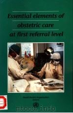 ESSENTIAL ELEMENTS OF OBSTETRIC CARE AT FIRST REFERRAL LEVEL 1991 PDF电子版封面 9241544244