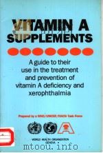 VITAMIN A SUPLEMENTS A GUIDE TO THEIR USE IN THE TREATMENT AND PREVENTION OF VITAMIN A DEFICIENCY A 1988 PDF电子版封面 9241542365