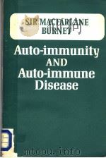 AUTO-IMMUNITY AND AUTO-IMMUNE DISEASE A SURVEY FOR PHYSICIAN OR BIOLOGIST 1973 PDF电子版封面 0852000375