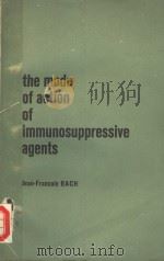 THE MODE OF ACTION OF IMMUNOSUPPRESSIVE AGENTS 1975 PDF电子版封面