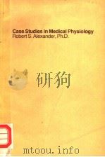 CASE STUDIES IN MEDICAL PHYSIOLOGY PDF电子版封面 0316031240 ROBERT S.ALEXANDER,PH.D.