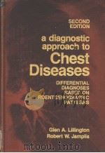 SECOND EDITION A DIAGNOSTIC APPROACH TO CHEST DISEASES DIFFERENTIAL DIAGNOSES BASED ON ROENTGENOGRAP PDF电子版封面 GLEN A. LILLINGTON