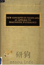 NEW CONCEPTS IN NEOPLASIA AS APPLIED TO DIAGNOSTIC PATHOLOGY 1986 PDF电子版封面 0683031511
