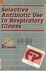 SELECTIVE ANTIBIOTIC USE IN RESPIRATORY ILLNESS:A FAMILY PRACTICE GUIDE PDF电子版封面 085200933X M.T.EVERETT MB