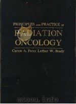 PRINCIPLES AND PRACTICE OF RADIATION ONCOLOGY PDF电子版封面 0397507933 CARLOS A.PEREZ,M.D. LUTHER W.