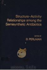 STRUCTURE-ACTIVITY RELATIONSHIPS AMONG THE SEMISYNTHETIC ANTIBIOTICS PDF电子版封面 0125508603 D.PERLMAN