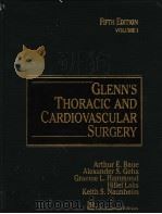 FIFTH EDITION VOLUME Ⅰ GLENN‘S THORACIC AND CARDIOVASCULAR SURGERY PDF电子版封面 0838532802 ARTHUR E.BAUE ALEXANDER S.GEH