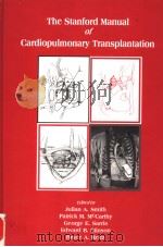 THE STANFORD MANUAL OF CARDIOPULMONARY TRANSPLANTATION PDF电子版封面 0879936371 JULIAN A.SMITH,M.B.,M.S.,FRACS