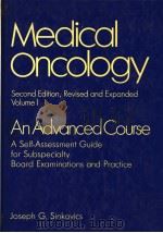 MEDICAL ONCOLOGY AN ADVANCED COURSE VOLUME Ⅰ PDF电子版封面 0824771214 JOSEPH G.SINKOVICS