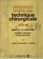 NOUVEAU TRAITE DE TECHNIQUE CHIRURGICALE TOME Ⅷ MEMBRES ET CEINTURES MEMBRES INFERIEURS LESIONS SEP PDF电子版封面 2225420203 R.MERLE D’AUBIGNE F.MAZAS