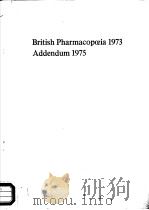 BRITISH PHARMACOPOEIA 1973 ADDENDUM 1975 1975 PDF电子版封面 0113206089