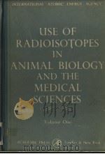 USE OF RADIOISOTOPES IN ANIMAL BIOLOGY AND THE MEDICAL SCIENCES VOLUME ONE 1962 PDF电子版封面