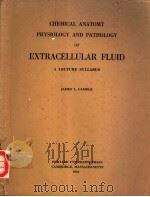 CHEMICAL ANATOMY PHYSIOLOGY AND PATHOLOGY OF EXTRACELLULAR FLUID A LECTURE SYLLABUS SIXTH EDITION 1954 PDF电子版封面 JAMES L.GAMBLE