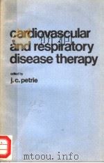 CARDIOVASCULAR AND RESPIRATORY DISEASE THERAPY 1980 PDF电子版封面 0444802339 J.C.PETRIE
