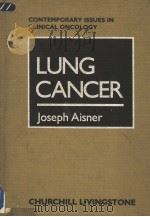 CONTEMPORARY ISSUES IN CLINICAL ONCOLOGY LUNG CANCER JOSEPH AISNER 1985 PDF电子版封面 0443082510