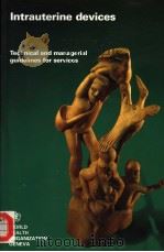 INTRAUTERINE DEVICES TECHNICAL AND MANAGERIAL GUIDELINES FOR SERVICES PDF电子版封面 924154497X