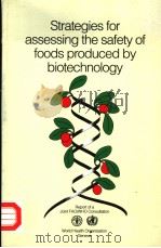 STRATEGIES FOR ASSESSING THE SAFETY OF FOODS PRODUCED BY BIOTECHNOLOGY REPORT OF A JOINT FAO/WHO CO PDF电子版封面 9241561459