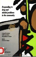 RESPONDING TO DRUG AND ALCOHOL PROBLEMS IN THE COMMUNITY A MANUAL FOR PRIMARY HEALTH CARE WORKERS W PDF电子版封面 9241544279