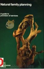 NATURAL FAMILY PLANNING A GUIDE TO PROVISION OF SERVICES PDF电子版封面 9241542411
