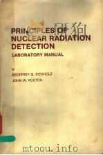 PRINCIPLES OF NUCLEAR RADIATION DETECTION LABORATORY MANUAL 1979 PDF电子版封面 0250402637