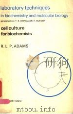 LABORATORY TECHNIQUES IN BIOCHEMISTRY AND MOLECULAR BIOLOGY CELL CULTURE FOR BIOCHEMISTS 1980 PDF电子版封面 0444801995 R.L.P.ADAMS
