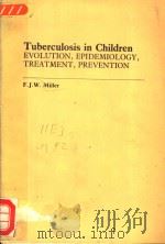 TUBERCULOSIS IN CHILDREN EVOLUTION EPIDEMIOLOGY TREATMENT PREVENTION 1982 PDF电子版封面 F.J.W.MILLER