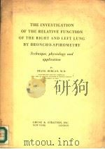 THE INVESTIGATION OF THE RELATIVE FUNCTION OF THE RIGHT AND LEFT LUNG BY BRONCHO-SPIROMETRY TECHNIQU PDF电子版封面 FRANK BERGAN,M.D.