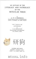 AN OUTLINE OF THE CYTOLOGY AND PATHOLOGY OF THE RETICULAR TISSUE PDF电子版封面 A.H.E.MARSHALL