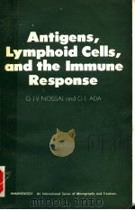 ANTIGENS,LYMPHOID CELLS,AND THE IMMUNE RESPONSE PDF电子版封面 G.L.ADA