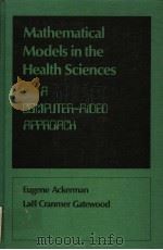 MATHEMATICAL MODELS IN THE HEALTH SCIENCES A COMPUTER-AIDED APPROACH PDF电子版封面 EUGENE ACKERMAN