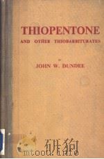 THIOPENTONE AND OTHER THIOBARBITURATES PDF电子版封面 JOHN W.DUNDEE
