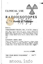 CLINICAL USE OF RADIOISOTOPES A MANUAL OF TECHNIQUE SECOND EDITION PDF电子版封面 THEODORE FIELDS,M.S.,F.A.C.R.