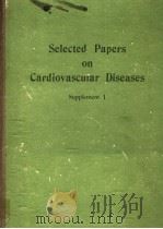 SELECTED PAPERS ON CARDIOVASCULAR DISEASES SUPPLEMENT 1 PDF电子版封面