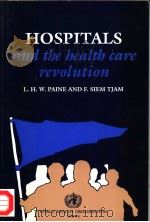 HOSPITALS AND THE HEALTH CARE REVOLUTION PDF电子版封面 9241561165 L.H.W.PAINE AND F.SIEM TJAM