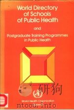 WORLD DIRECTORY OF SCHOOLS OF PUBLIC HEALTH AND POSTGRADUATE TRAINING PROGRAMMES IN PUBLIC HEALTH T PDF电子版封面 9241500077