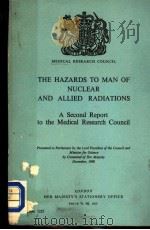 MEDICAL RESEARCH COUNCIL THE HAZARDS TO MAN OF NUCLEAR AND ALLIED RADIATIONS A SECOND REPORT TO THE PDF电子版封面