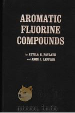 AROMATIC FLUORINE COMPOUNDS PDF电子版封面 ATTILA E.PAVLATH AND AMOS J.LE